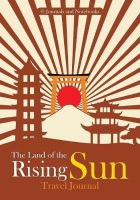 The Land of the Rising Sun Travel Journal - @ Journals and Notebooks - cover