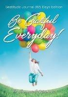 Be Grateful Everyday! Gratitude Journal 365 Days Edition - @ Journals and Notebooks - cover
