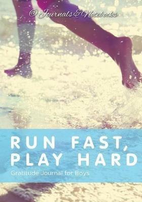 Run Fast, Play Hard. Gratitude Journal for Boys - @ Journals and Notebooks - cover