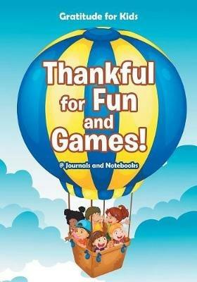 Thankful for Fun and Games! / Gratitude for Kids - @ Journals and Notebooks - cover