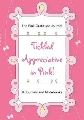 Tickled Appreciative in Pink! - The Pink Gratitude Journal - @ Journals and Notebooks - cover