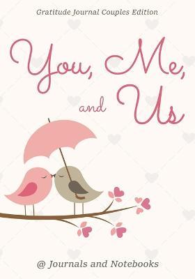 You, Me, and Us. Gratitude Journal Couples Edition - @ Journals and Notebooks - cover