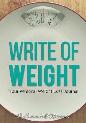 Write of Weight: Your Personal Weight Loss Journal - @ Journals and Notebooks - cover