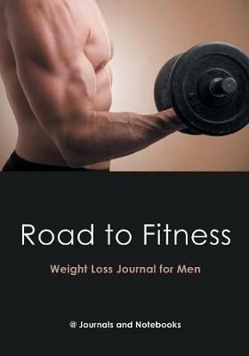 Road to Fitness - Weight Loss Journal for Men - @ Journals and Notebooks - cover