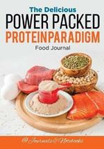 The Delicious Power Packed Protein Paradigm Food Journal