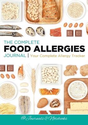 The Complete Food Allergies Journal: Your Complete Allergy Tracker - @ Journals and Notebooks - cover