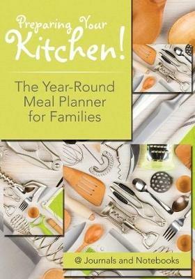 Preparing Your Kitchen! The Year-Round Meal Planner for Families - @ Journals and Notebooks - cover