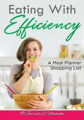Eating With Efficiency: A Meal Planner Shopping List - @ Journals and Notebooks - cover