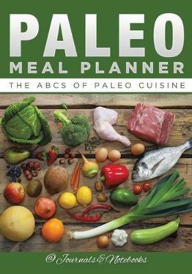 Paleo Meal Planner: The ABCs of Paleo Cuisine - @ Journals and Notebooks - cover