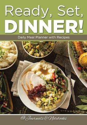 Ready, Set, Dinner! Daily Meal Planner with Recipes - @ Journals and Notebooks - cover