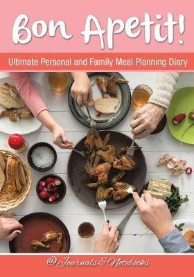 Bon Apetit! Ultimate Personal and Family Meal Planning Diary - @ Journals and Notebooks - cover