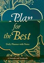 Plan for the Best - Daily Planner with Notes