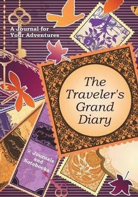 The Traveler's Grand Diary: A Journal for Your Adventures - @ Journals and Notebooks - cover