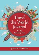 Travel the World Journal for the Exploring Teen