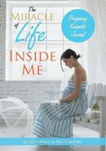 The Miracle of Life Inside Me Pregnancy Keepsake Journal