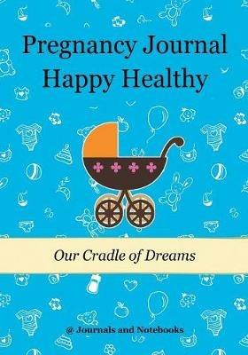 Pregnancy Journal Happy Healthy: Our Cradle of Dreams - @journals Notebooks - cover