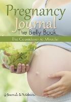 Pregnancy Journal the Belly Book: The Countdown to Miracle!