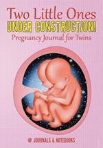 Two Little Ones Under Construction! Pregnancy Journal for Twins