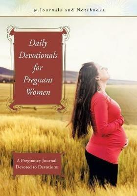 Daily Devotionals for Pregnant Women: A Pregnancy Journal Devoted to Devotions - @journals Notebooks - cover