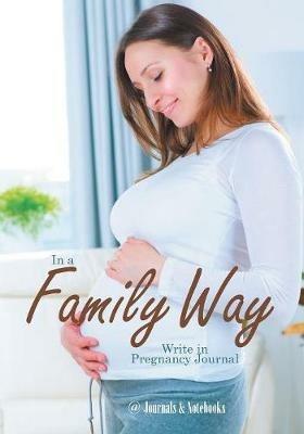 In a Family Way. Write in Pregnancy Journal. - @journals Notebooks - cover