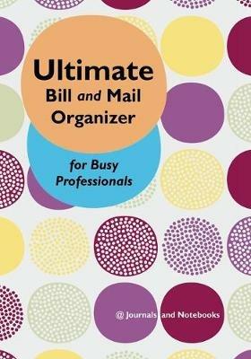 Ultimate Bill and Mail Organizer for Busy Professionals - @journals Notebooks - cover