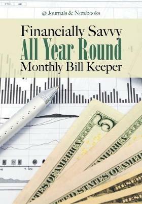 Financially Savvy All Year Round Monthly Bill Keeper - @journals Notebooks - cover