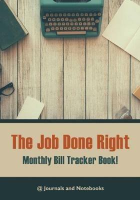 The job done right, monthly bill tracker book! - @journals Notebooks - cover