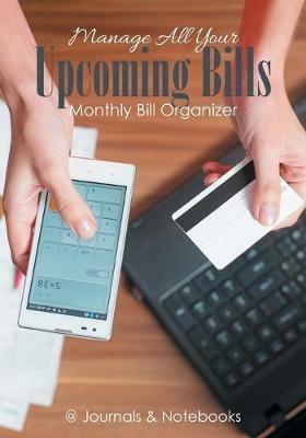 Manage All Your Upcoming Bills. Monthly Bill Organizer - @journals Notebooks - cover
