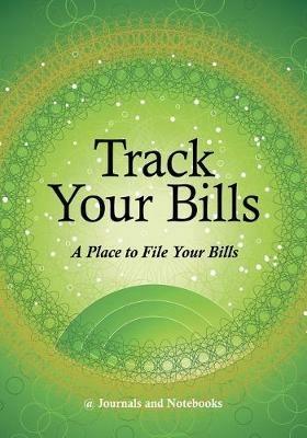 Track Your Bills. A Place to File Your Bills. - @journals Notebooks - cover