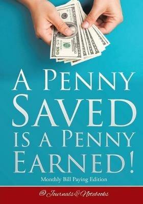 A Penny Saved Is a Penny Earned! Monthly Bill Paying Edition - @journals Notebooks - cover