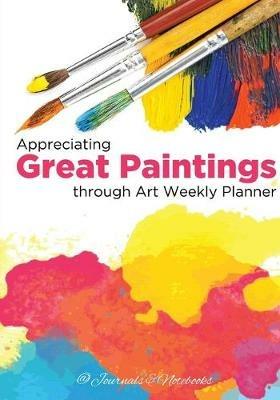 Appreciating Great Paintings Through an Art Weekly Planner - @journals Notebooks - cover