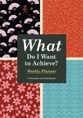 What Do I Want to Achieve? Weekly Planner - @journals Notebooks - cover