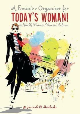 A Feminine Organizer for Today's Woman! A Weekly Planner, Women's Edition - @journals Notebooks - cover