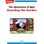 Adventures of Spot, The: Guarding the Garden