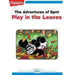 Adventures of Spot, The: Play in the Leaves