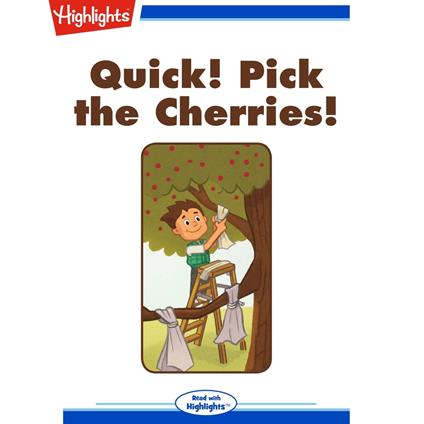 Quick! Pick the Cherries!