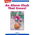 Alarm Clock That Crows!, An