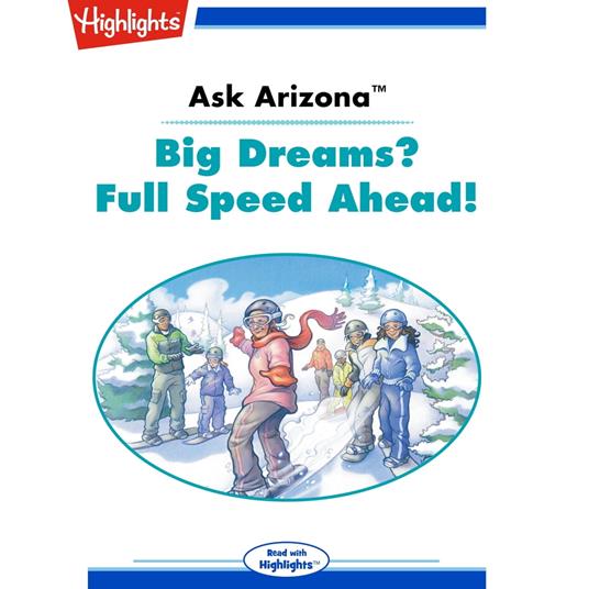 Ask Arizona: Big Dreams? Full Speed Ahead!