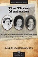 The Three Marjories: Marjory Stoneman Douglas, Marjorie Kinnan Rawlings, Marjorie Harris Carr and their Contributions to Florida