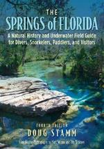 The Springs of Florida: A Natural History and Underwater Field Guide for Divers, Snorkelers, Paddlers, and Visitors