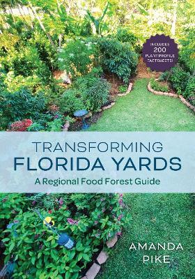 Transforming Florida Yards: A Regional Food Forest Guide - Amanda Pike - cover