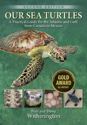 Our Sea Turtles: A Practical Guide for the Atlantic and Gulf, from Canada to Mexico - Blair Witherington,Dawn Witherington - cover