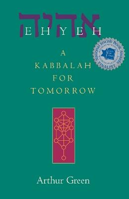 Ehyeh: A Kabbalah for Tomorrow - Arthur Green - cover