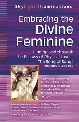 Embracing the Divine Feminine: Finding God through God the Ecstasy of Physical Love—The Song of Songs Annotated & Explained - cover