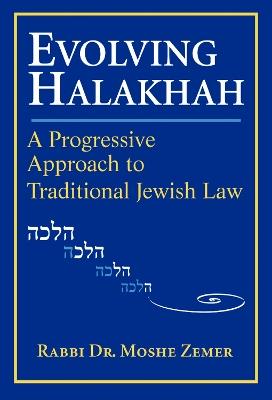 Evolving Halakhah: A Progressive Approach to Traditional Jewish Law - Moshe Zemer - cover