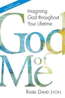 God of Me: Imagining God throughout Your Lifetime - David Lyon - cover