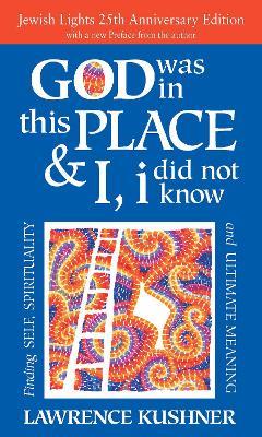 God Was in This Place & I, I Did Not Know—25th Anniversary Ed: Finding Self, Spirituality and Ultimate Meaning - Lawrence Kushner - cover