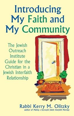 Introducing My Faith and My Community: The Jewish Outreach Institute Guide for a Christian in a Jewish Interfaith Relationship - Kerry M. Olitzky - cover