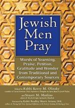 Jewish Men Pray: Words of Yearning, Praise, Petition, Gratitude and Wonder from Traditional and Contemporary Sources