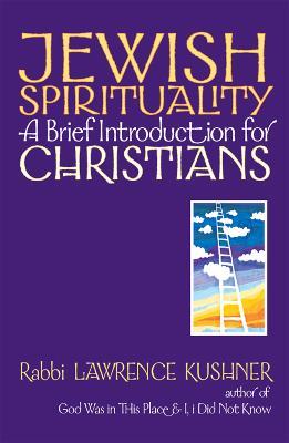 Jewish Spirituality: A Brief Introduction for Christians - Lawrence Kushner - cover